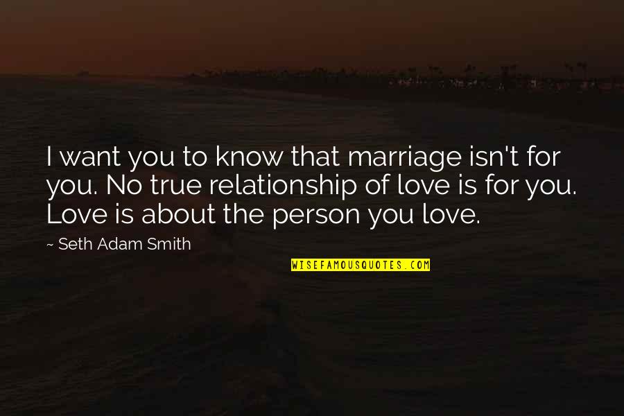 G T Smith Quotes By Seth Adam Smith: I want you to know that marriage isn't