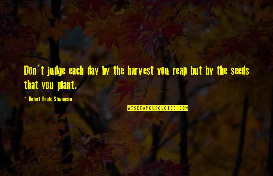 G Tz Von Berlichingen Quotes By Robert Louis Stevenson: Don't judge each day by the harvest you G Tz Von Berlichingen Quotes By Robert Louis Stevenson: Don't judge each day by the harvest you