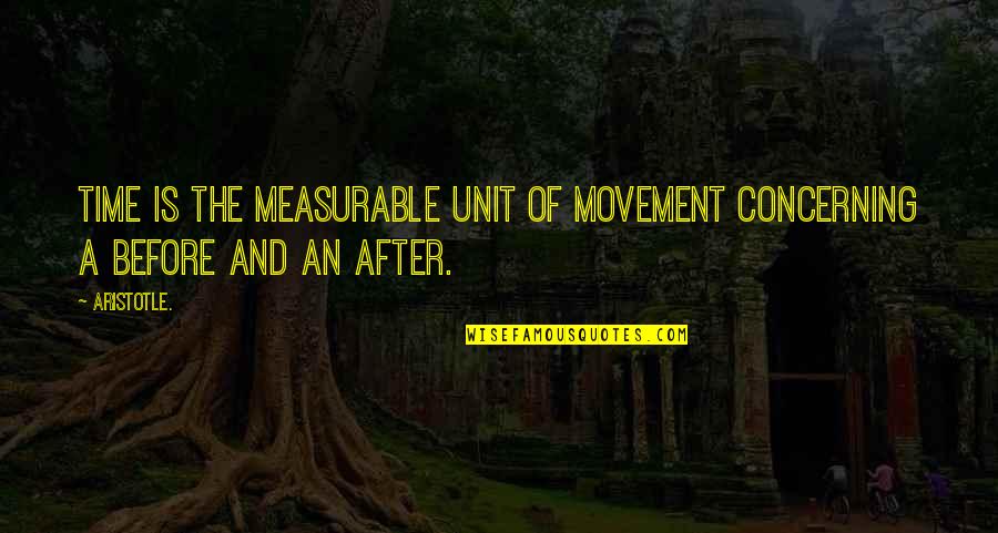 G Unit Quotes By Aristotle.: Time is the measurable unit of movement concerning