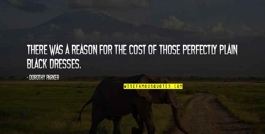 G V Black Quotes By Dorothy Parker: There was a reason for the cost of