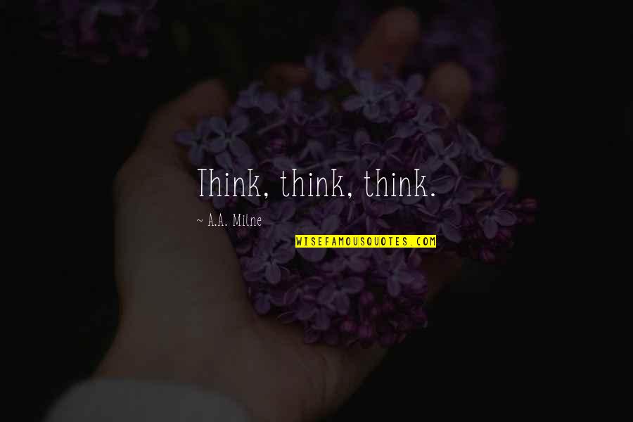 G Vercin U Uverdi Quotes By A.A. Milne: Think, think, think.