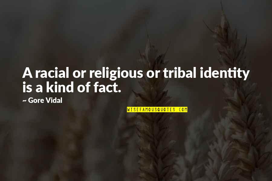 G. Vidal Quotes By Gore Vidal: A racial or religious or tribal identity is