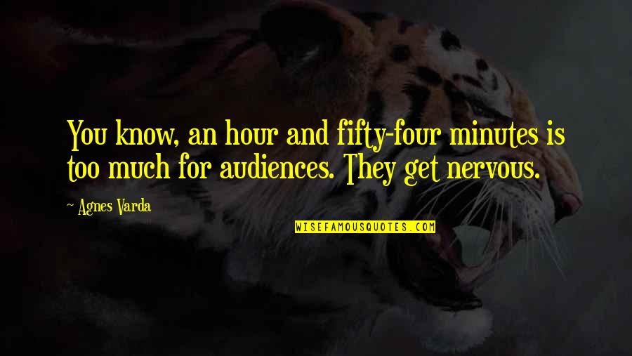 G W Laboratories Quotes By Agnes Varda: You know, an hour and fifty-four minutes is