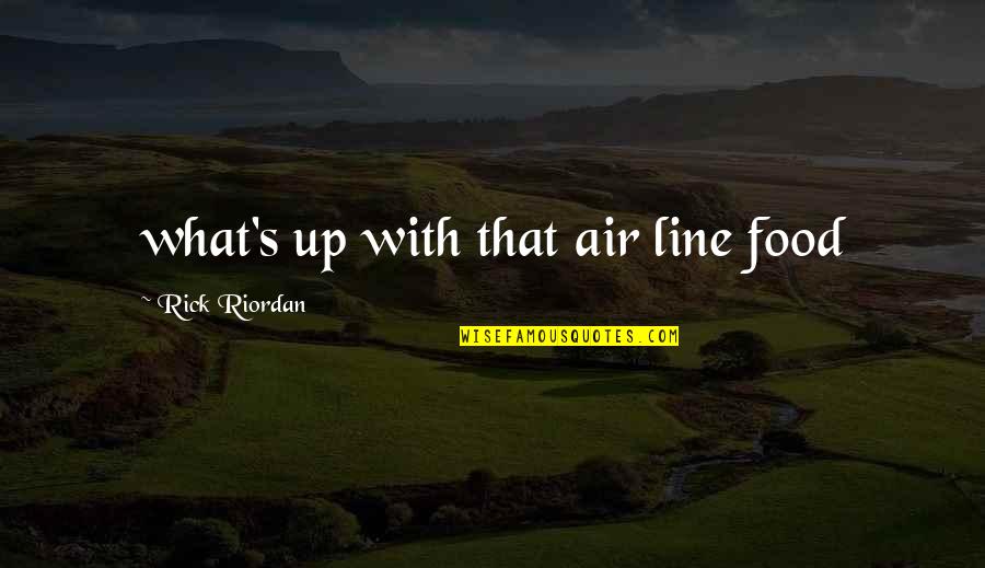 G W Laboratories Quotes By Rick Riordan: what's up with that air line food