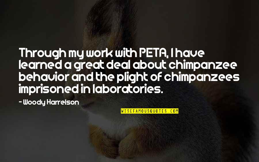 G W Laboratories Quotes By Woody Harrelson: Through my work with PETA, I have learned