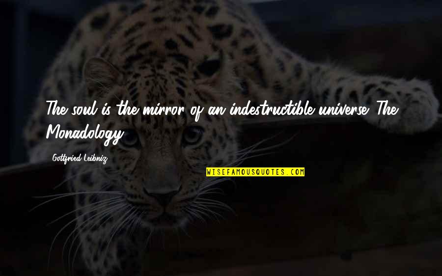 G.w. Leibniz Quotes By Gottfried Leibniz: The soul is the mirror of an indestructible G.w. Leibniz Quotes By Gottfried Leibniz: The soul is the mirror of an indestructible