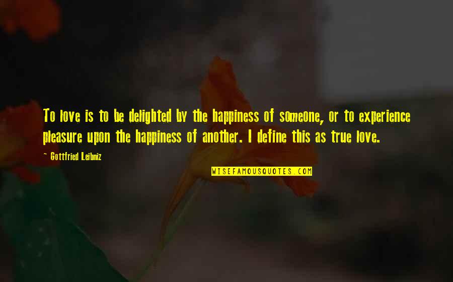 G.w. Leibniz Quotes By Gottfried Leibniz: To love is to be delighted by the G.w. Leibniz Quotes By Gottfried Leibniz: To love is to be delighted by the