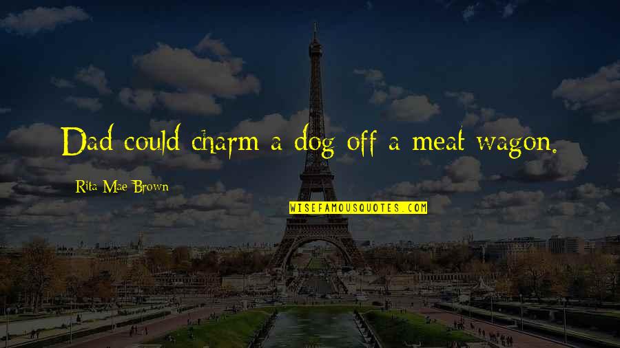 G Wagon Quotes By Rita Mae Brown: Dad could charm a dog off a meat