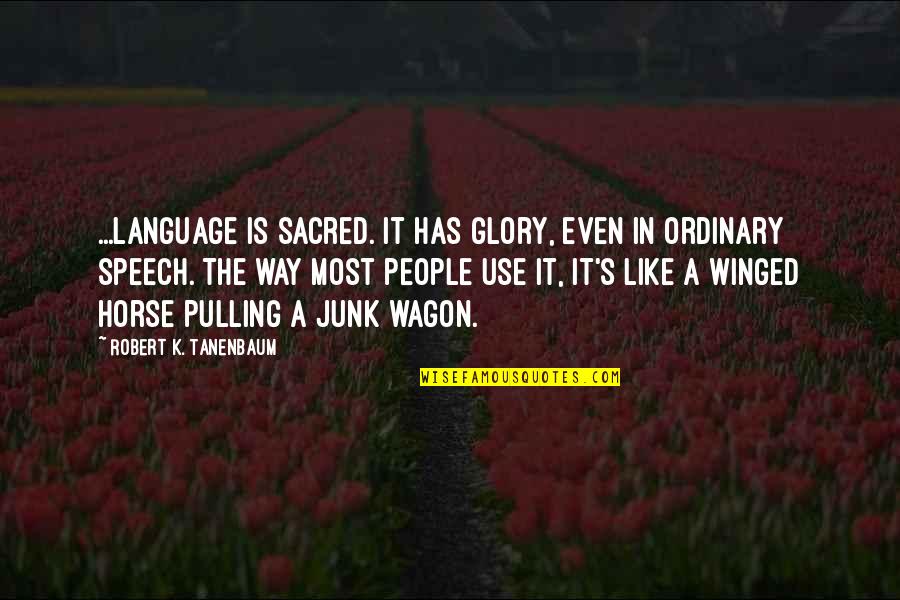 G Wagon Quotes By Robert K. Tanenbaum: ...language is sacred. It has glory, even in G Wagon Quotes By Robert K. Tanenbaum: ...language is sacred. It has glory, even in