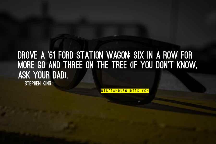 G Wagon Quotes By Stephen King: drove a '61 Ford station wagon: six in G Wagon Quotes By Stephen King: drove a '61 Ford station wagon: six in