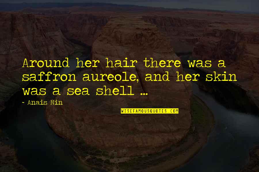 G Wagon Rap Quotes By Anais Nin: Around her hair there was a saffron aureole,
