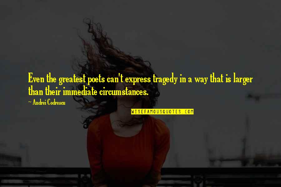 G Zlem Uydulari Quotes By Andrei Codrescu: Even the greatest poets can't express tragedy in G Zlem Uydulari Quotes By Andrei Codrescu: Even the greatest poets can't express tragedy in