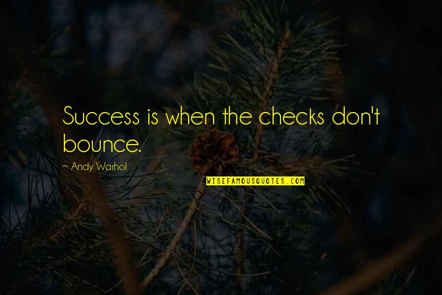 G12 Vision Quotes By Andy Warhol: Success is when the checks don't bounce.
