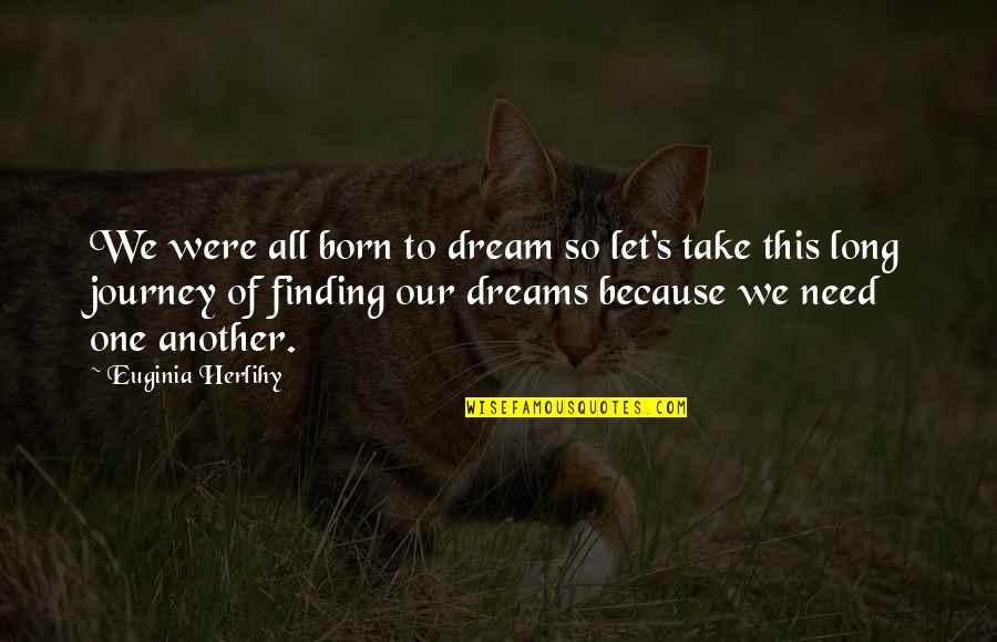 G12 Vision Quotes By Euginia Herlihy: We were all born to dream so let's