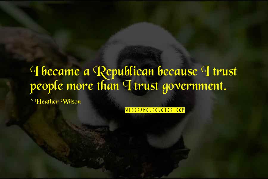 G14 Laptop Quotes By Heather Wilson: I became a Republican because I trust people