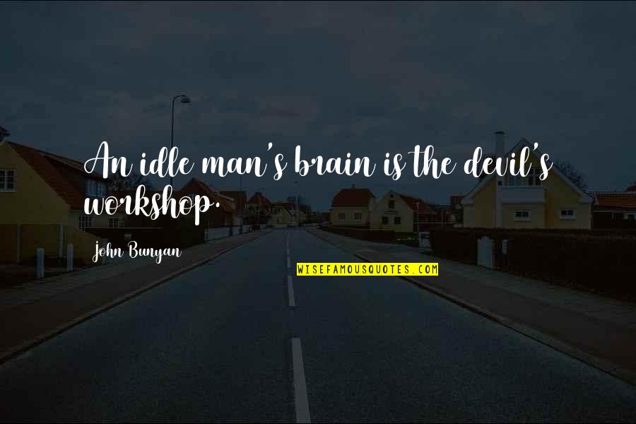 G2 Insurance Quotes By John Bunyan: An idle man's brain is the devil's workshop.