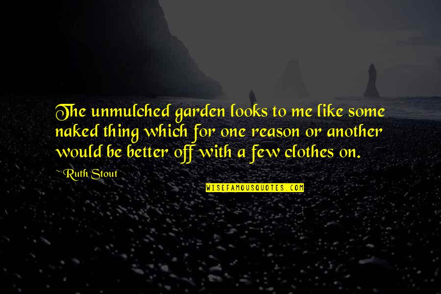 G2s Tools Quotes By Ruth Stout: The unmulched garden looks to me like some