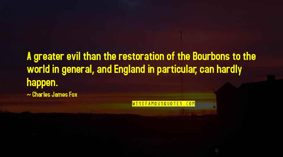 G35s Quotes By Charles James Fox: A greater evil than the restoration of the
