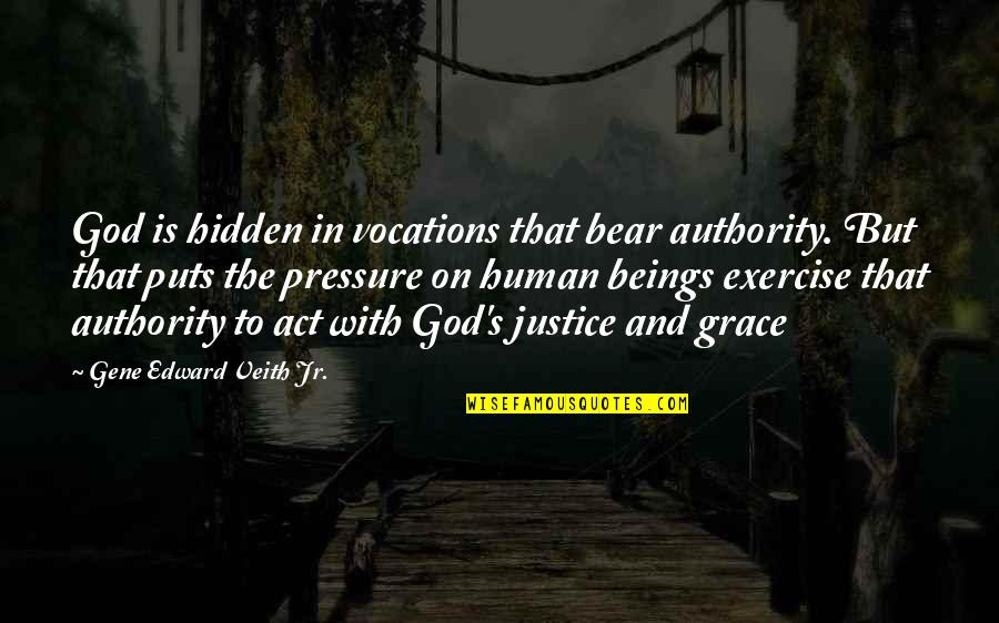 G729 Quotes By Gene Edward Veith Jr.: God is hidden in vocations that bear authority. G729 Quotes By Gene Edward Veith Jr.: God is hidden in vocations that bear authority.