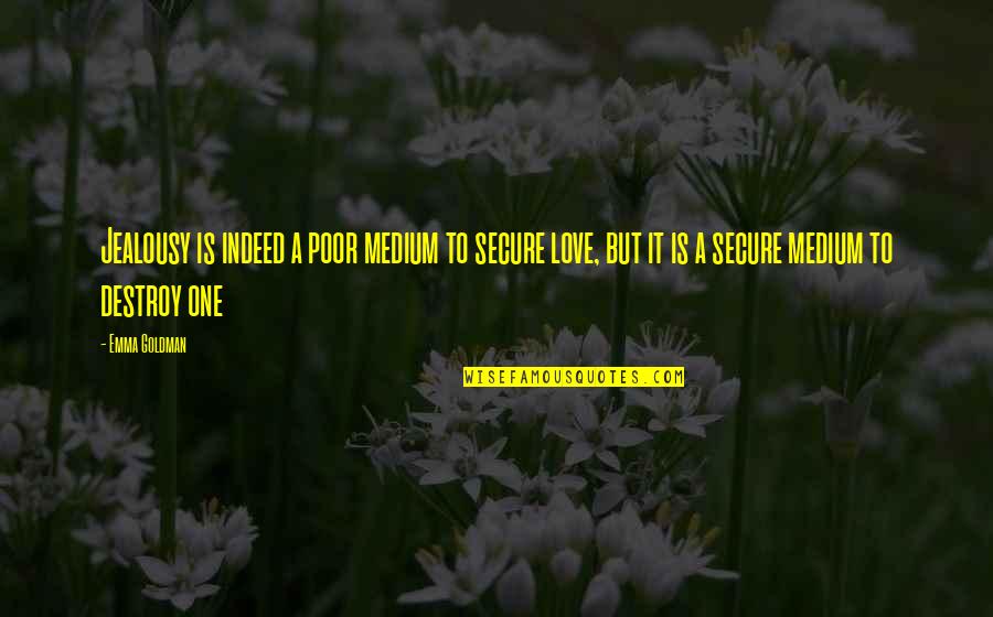 G8 Gt Quotes By Emma Goldman: Jealousy is indeed a poor medium to secure G8 Gt Quotes By Emma Goldman: Jealousy is indeed a poor medium to secure