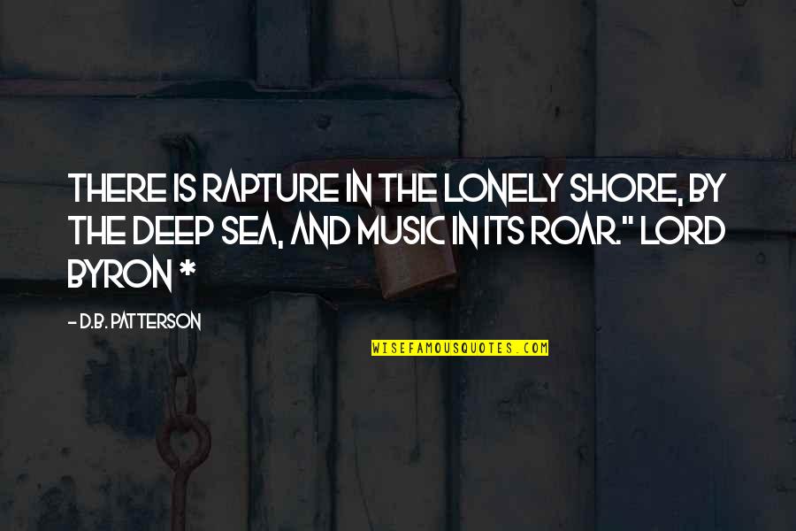 Ga Cohen Quotes By D.B. Patterson: There is rapture in the lonely shore, by Ga Cohen Quotes By D.B. Patterson: There is rapture in the lonely shore, by