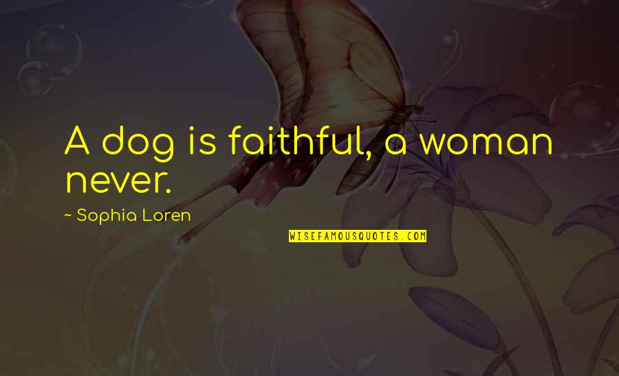 Ga Lottery Quotes By Sophia Loren: A dog is faithful, a woman never. Ga Lottery Quotes By Sophia Loren: A dog is faithful, a woman never.