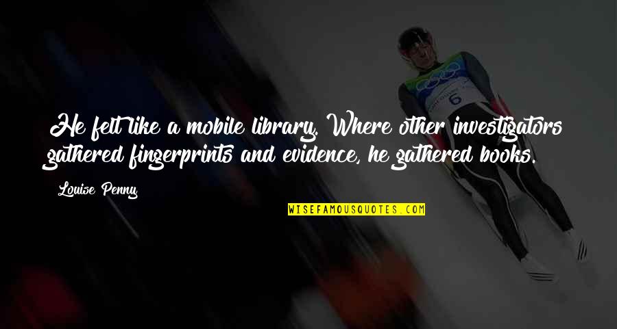 Ga Perov Rabljena Auta Quotes By Louise Penny: He felt like a mobile library. Where other
