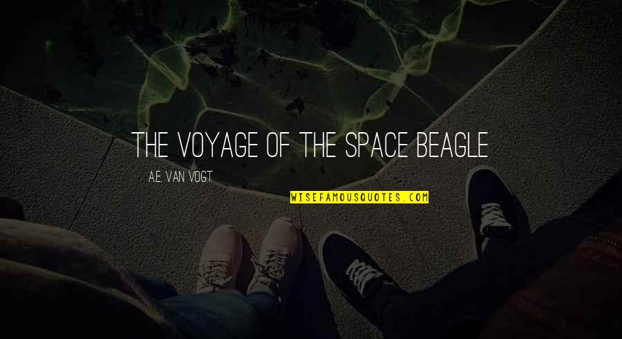 Ga Road Quotes By A.E. Van Vogt: THE VOYAGE OF THE SPACE BEAGLE Ga Road Quotes By A.E. Van Vogt: THE VOYAGE OF THE SPACE BEAGLE