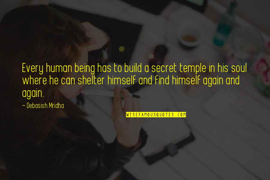 Ga Road Quotes By Debasish Mridha: Every human being has to build a secret Ga Road Quotes By Debasish Mridha: Every human being has to build a secret