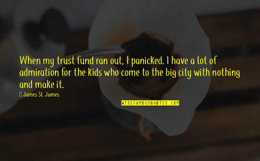 Ga Standards Quotes By James St. James: When my trust fund ran out, I panicked.