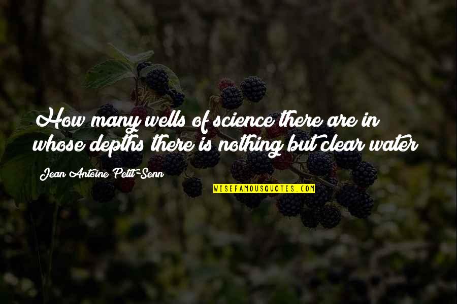 Gaa Quotes By Jean Antoine Petit-Senn: How many wells of science there are in