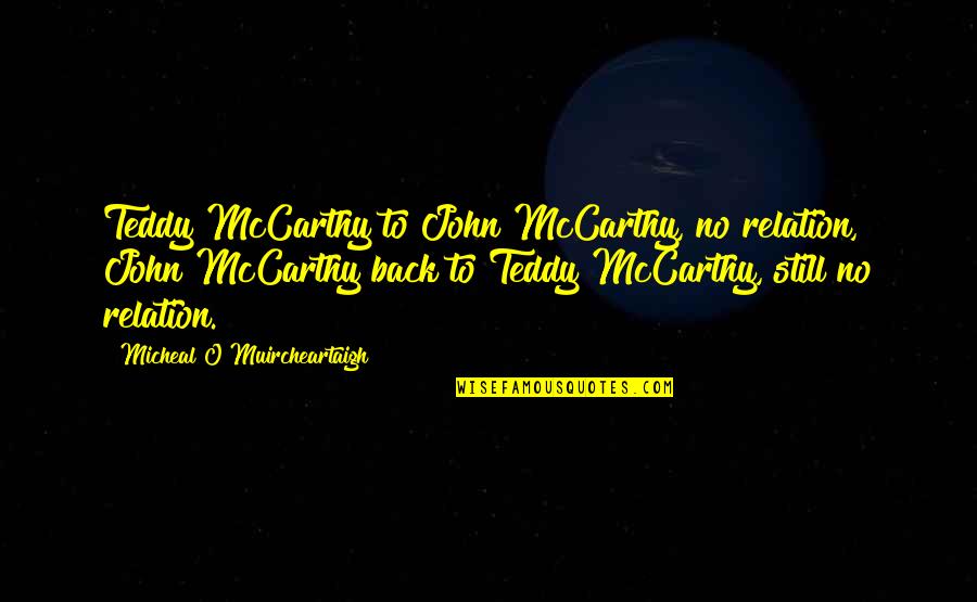 Gaa Quotes By Micheal O Muircheartaigh: Teddy McCarthy to John McCarthy, no relation, John