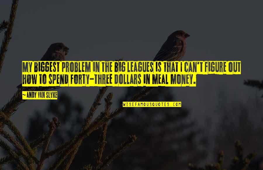 Gaadi Quotes By Andy Van Slyke: My biggest problem in the big leagues is Gaadi Quotes By Andy Van Slyke: My biggest problem in the big leagues is