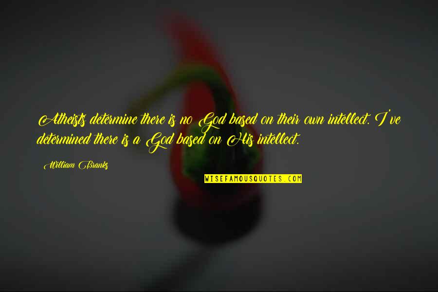 Gaalen Engen Quotes By William Branks: Atheists determine there is no God based on Gaalen Engen Quotes By William Branks: Atheists determine there is no God based on