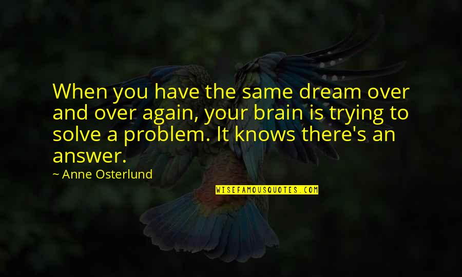 Gaaliya Quotes By Anne Osterlund: When you have the same dream over and Gaaliya Quotes By Anne Osterlund: When you have the same dream over and