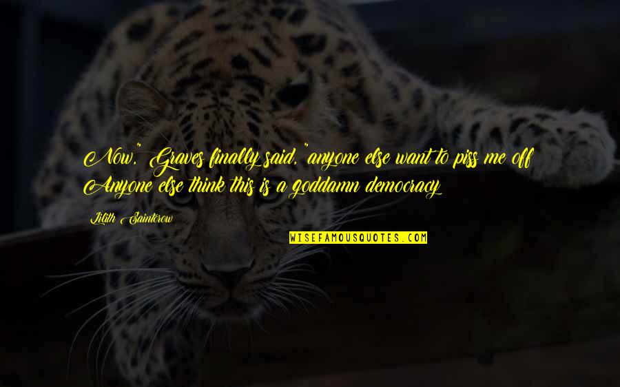 Gaaliya Quotes By Lilith Saintcrow: Now," Graves finally said, "anyone else want to Gaaliya Quotes By Lilith Saintcrow: Now," Graves finally said, "anyone else want to