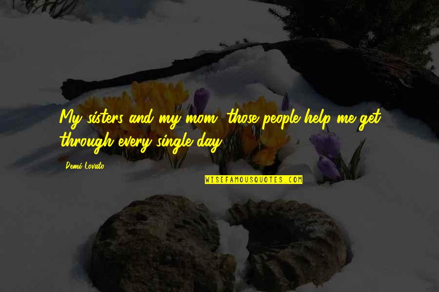 Gaamac Quotes By Demi Lovato: My sisters and my mom, those people help