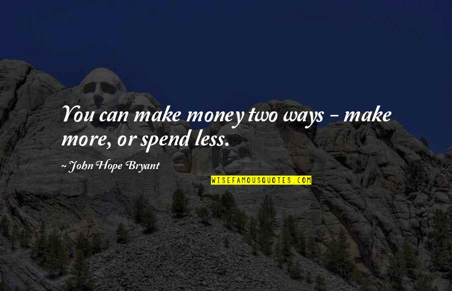 Gaamac Quotes By John Hope Bryant: You can make money two ways - make Gaamac Quotes By John Hope Bryant: You can make money two ways - make