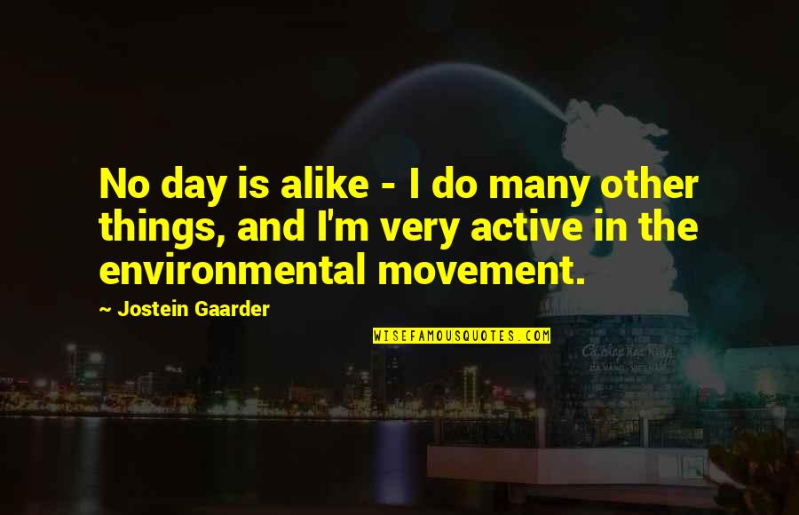 Gaarder Jostein Quotes By Jostein Gaarder: No day is alike - I do many Gaarder Jostein Quotes By Jostein Gaarder: No day is alike - I do many