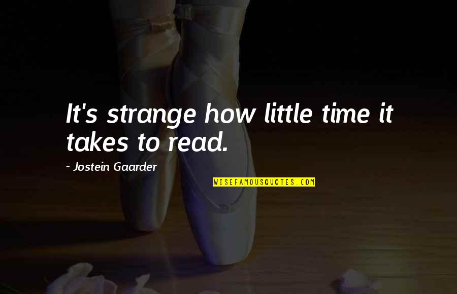 Gaarder Jostein Quotes By Jostein Gaarder: It's strange how little time it takes to Gaarder Jostein Quotes By Jostein Gaarder: It's strange how little time it takes to