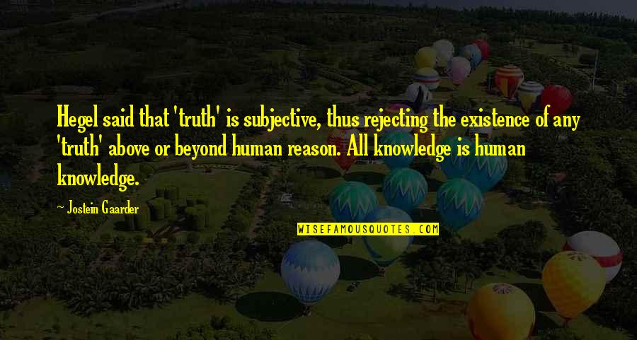 Gaarder Jostein Quotes By Jostein Gaarder: Hegel said that 'truth' is subjective, thus rejecting Gaarder Jostein Quotes By Jostein Gaarder: Hegel said that 'truth' is subjective, thus rejecting