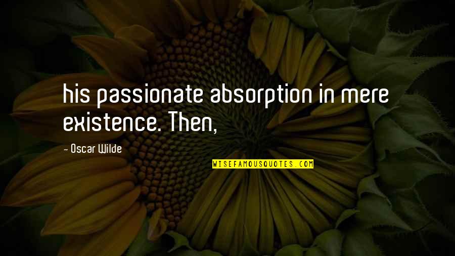 Gaarder Obituary Quotes By Oscar Wilde: his passionate absorption in mere existence. Then, Gaarder Obituary Quotes By Oscar Wilde: his passionate absorption in mere existence. Then,