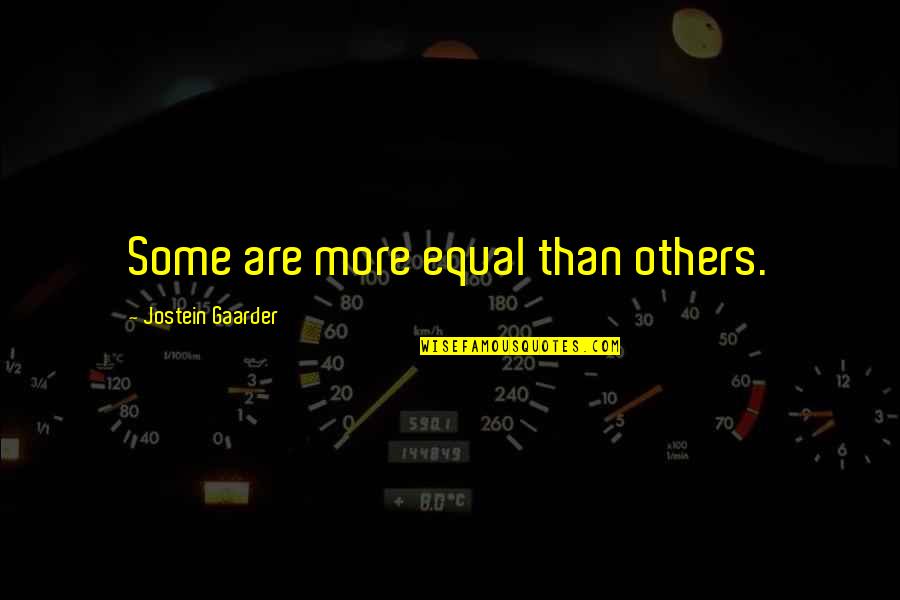 Gaarder Quotes By Jostein Gaarder: Some are more equal than others.