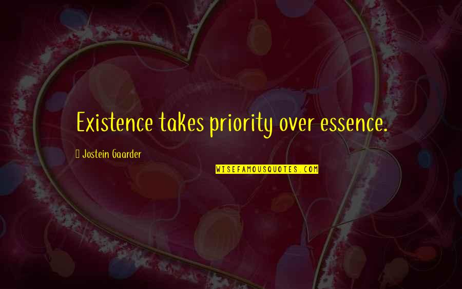 Gaarder Quotes By Jostein Gaarder: Existence takes priority over essence.