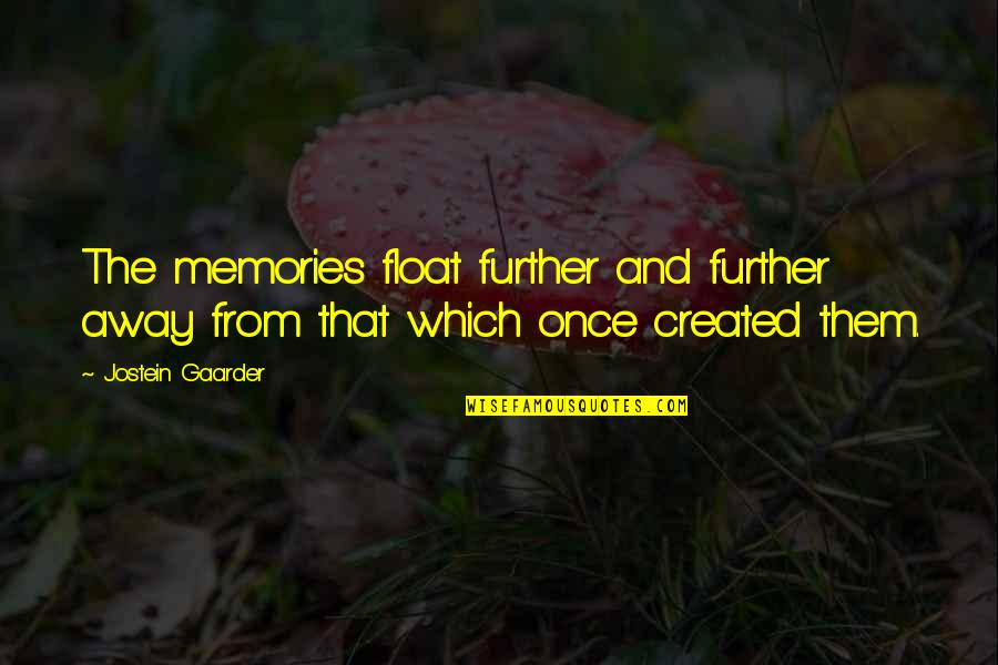 Gaarder Quotes By Jostein Gaarder: The memories float further and further away from