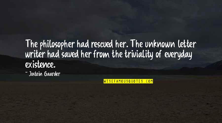 Gaarder Quotes By Jostein Gaarder: The philosopher had rescued her. The unknown letter