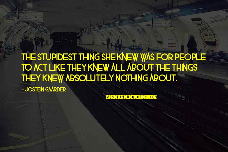 Gaarder Quotes By Jostein Gaarder: The stupidest thing she knew was for people
