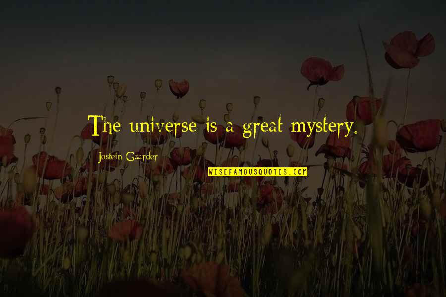 Gaarder Quotes By Jostein Gaarder: The universe is a great mystery.