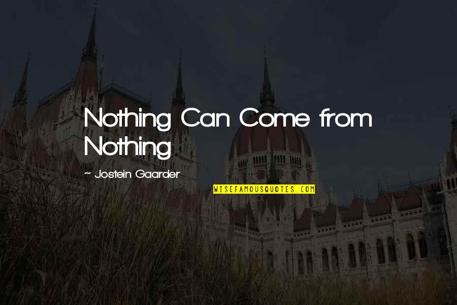 Gaarder Quotes By Jostein Gaarder: Nothing Can Come from Nothing