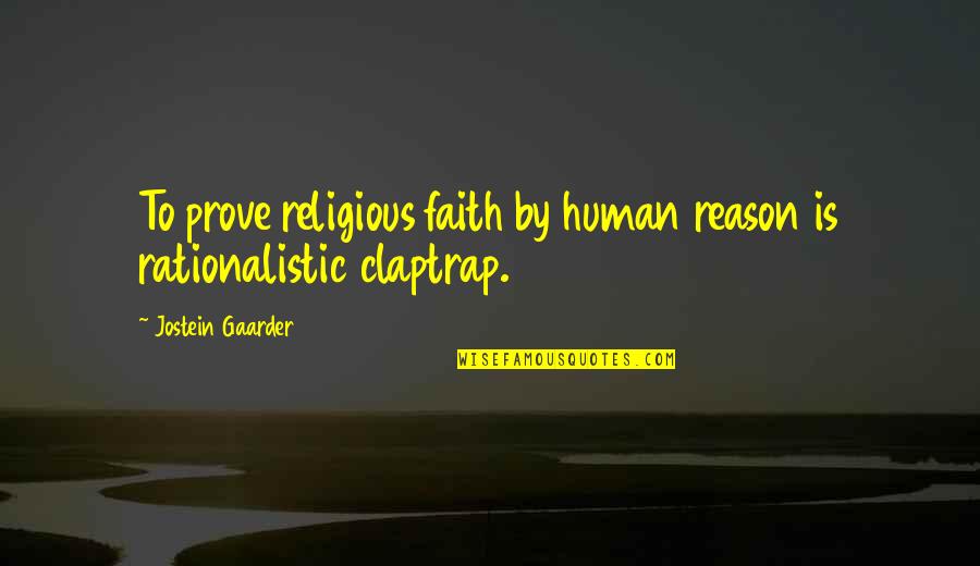 Gaarder Quotes By Jostein Gaarder: To prove religious faith by human reason is